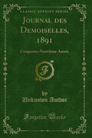 Journal des Demoiselles, 1891: Cinquante-Neuvième Année (Classic Reprint)