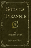 Sous la Tyrannie (Classic Reprint)