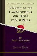 A Digest of the Law of Actions and Trials at Nisi Prius (Classic Reprint)