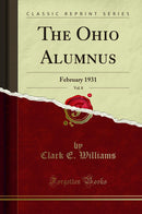 The Ohio Alumnus, Vol. 8: February 1931 (Classic Reprint)