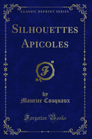 Silhouettes Apicoles (Classic Reprint)