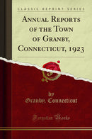 Annual Reports of the Town of Granby, Connecticut, 1923 (Classic Reprint)