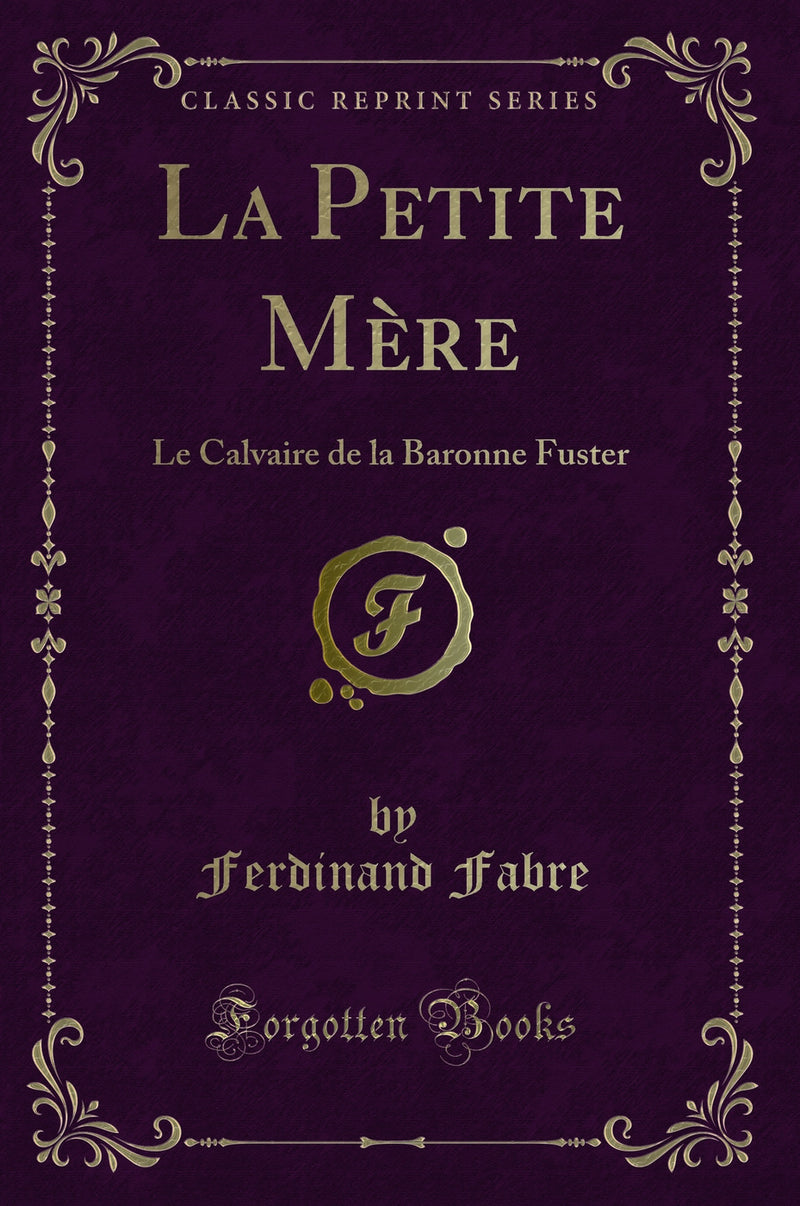 La Petite Mère: Le Calvaire de la Baronne Fuster (Classic Reprint)