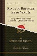Revue de Bretagne Et de Vendée, Vol. 41: Vingt Et Unième Année; Année 1877, Premier Semestre (Classic Reprint)
