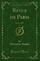 Revue de Paris, Vol. 44: Année 1837 (Classic Reprint)