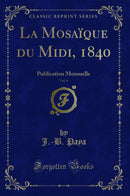 La Mosaïque du Midi, 1840, Vol. 4: Publication Mensuelle (Classic Reprint)