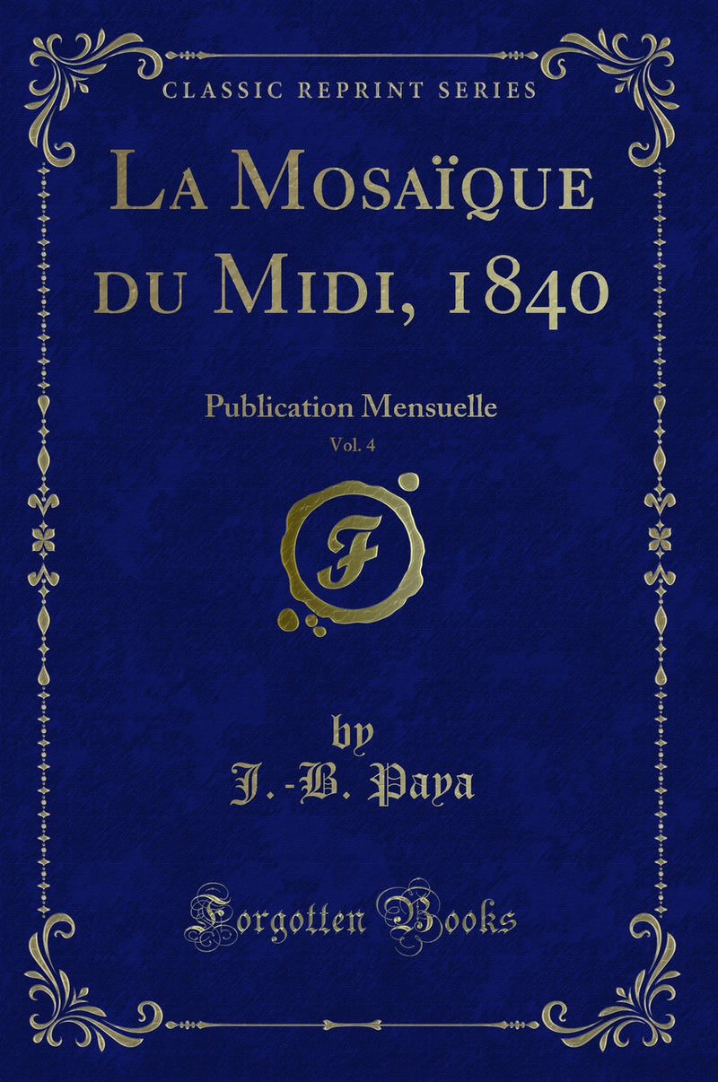 La Mosaïque du Midi, 1840, Vol. 4: Publication Mensuelle (Classic Reprint)