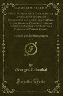 Procès Instruit par la Cour de Justice Criminelle Et Spéciale du Département de la Seine, Séant A Paris, Contre Georges, Pichegru Et Autres, Prévenus de Conspiration Contre la Personne du Premier Consul, Vol. 4: Recueilli par des Sténographes