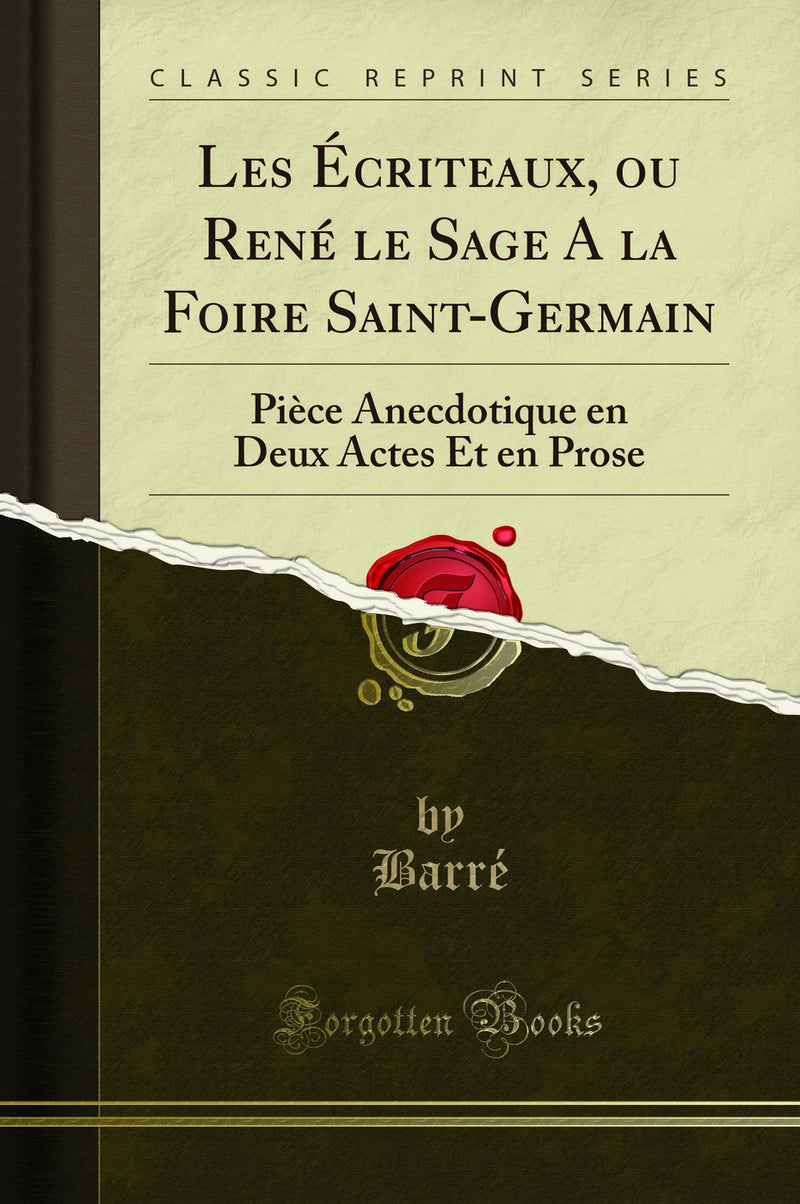 Les Écriteaux, ou René le Sage A la Foire Saint-Germain: Pièce Anecdotique en Deux Actes Et en Prose (Classic Reprint)