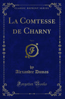 La Comtesse de Charny, Vol. 5 (Classic Reprint)