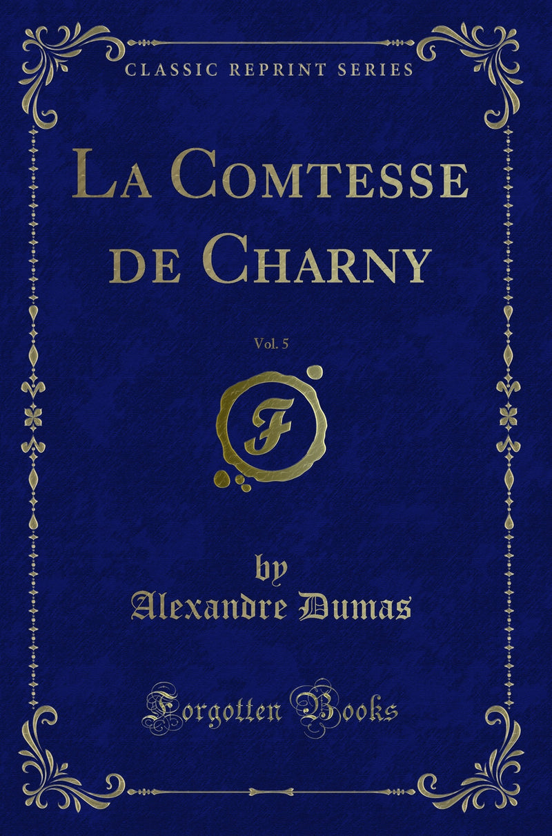 La Comtesse de Charny, Vol. 5 (Classic Reprint)