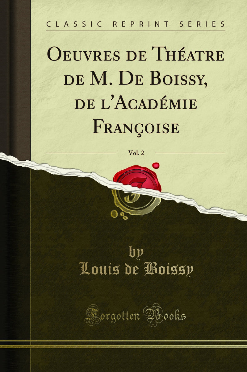 Oeuvres de Théatre de M. De Boissy, de l''Académie Françoise, Vol. 2 (Classic Reprint)