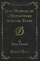 Jean Mornas, ou l''Hypnotisme Suivi de Tuyet (Classic Reprint)