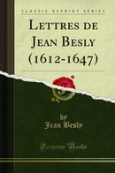 Lettres de Jean Besly (1612-1647) (Classic Reprint)