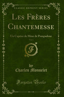 Les Frères Chantemesse, Vol. 1: Un Caprice de Mme de Pompadour (Classic Reprint)