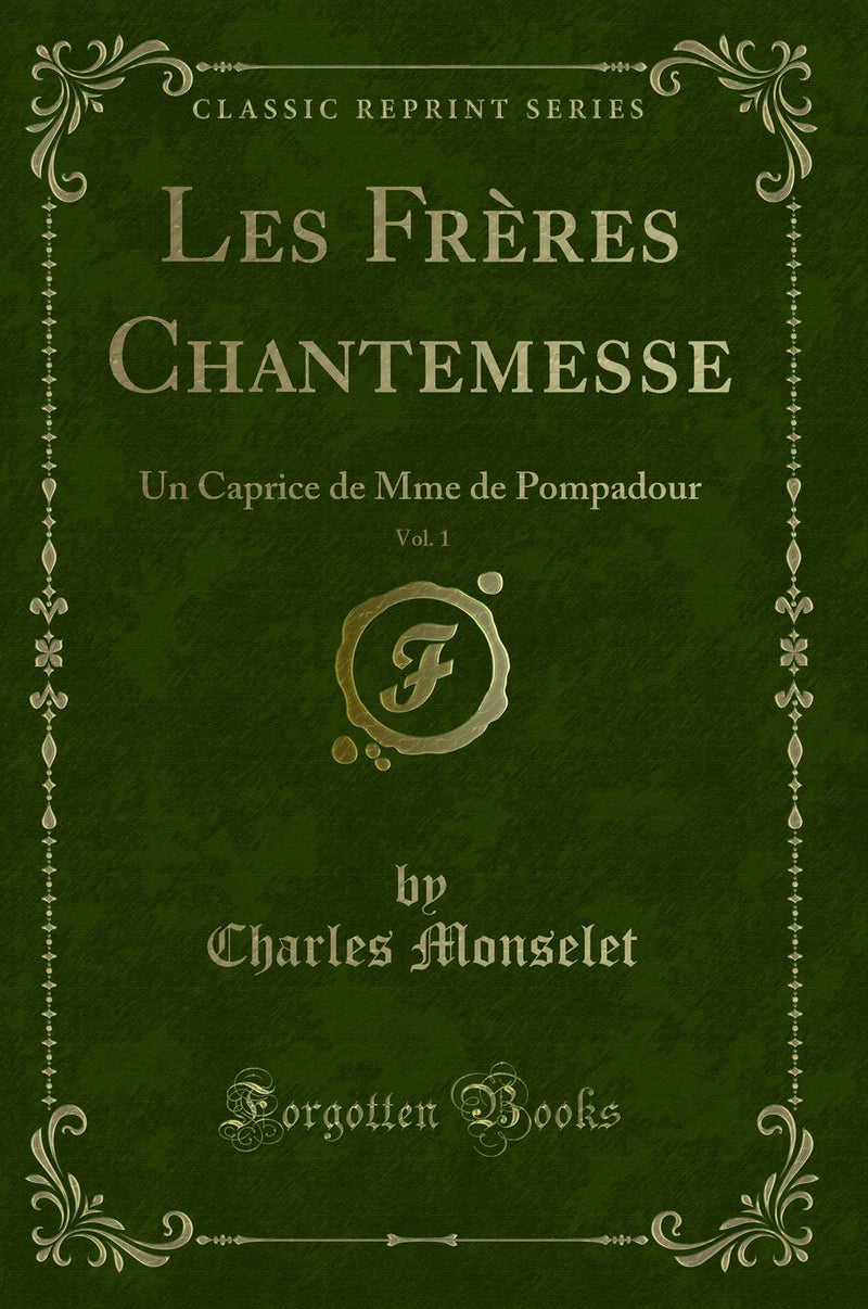 Les Frères Chantemesse, Vol. 1: Un Caprice de Mme de Pompadour (Classic Reprint)