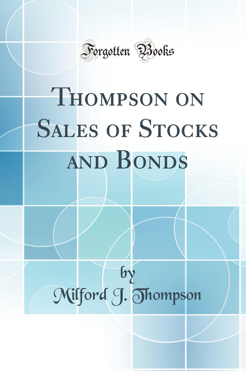 Thompson on Sales of Stocks and Bonds (Classic Reprint)
