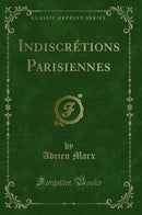 Indiscrétions Parisiennes (Classic Reprint)