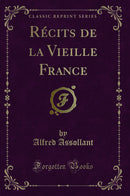 Récits de la Vieille France (Classic Reprint)