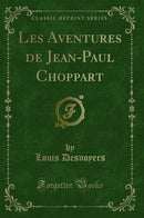 Les Aventures de Jean-Paul Choppart (Classic Reprint)