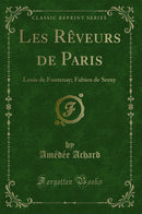 Les Rêveurs de Paris: Louis de Fontenay; Fabien de Serny (Classic Reprint)