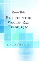 Report on the Woolen Rag Trade, 1920 (Classic Reprint)