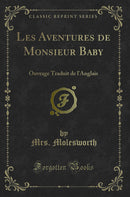 Les Aventures de Monsieur Baby: Ouvrage Traduit de l''Anglais (Classic Reprint)