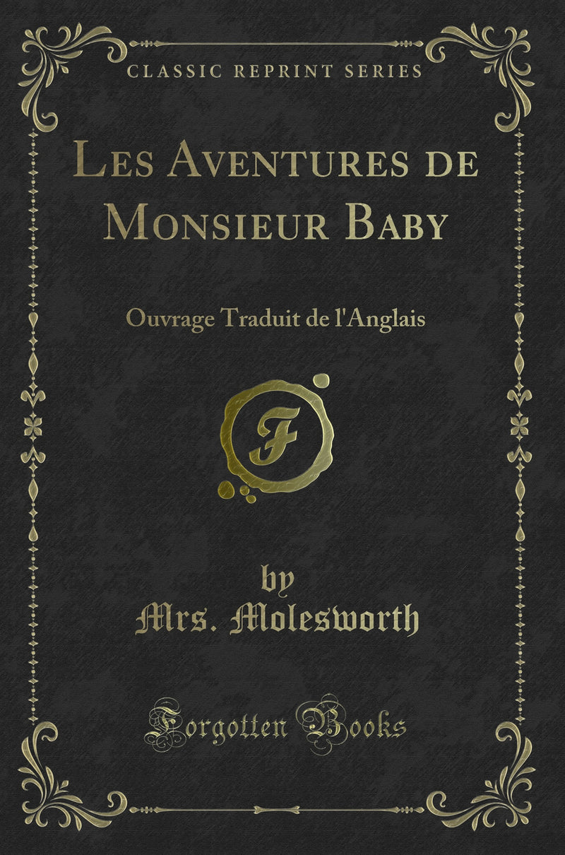 Les Aventures de Monsieur Baby: Ouvrage Traduit de l''Anglais (Classic Reprint)