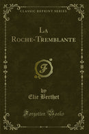La Roche-Tremblante (Classic Reprint)