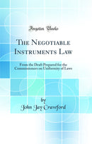 The Negotiable Instruments Law: From the Draft Prepared for the Commissioners on Uniformity of Laws (Classic Reprint)