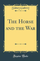 The Horse and the War (Classic Reprint)
