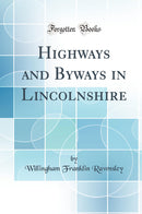 Highways and Byways in Lincolnshire (Classic Reprint)