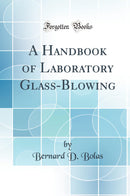 A Handbook of Laboratory Glass-Blowing (Classic Reprint)