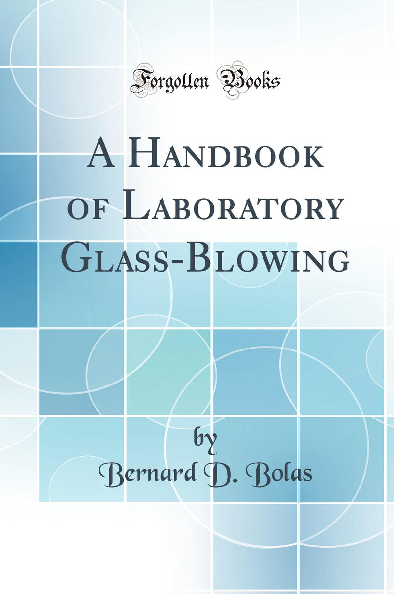 A Handbook of Laboratory Glass-Blowing (Classic Reprint)