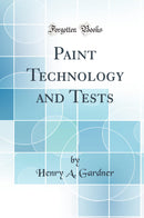 Paint Technology and Tests (Classic Reprint)