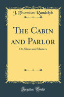 The Cabin and Parlor: Or, Slaves and Masters (Classic Reprint)