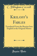 Kriloff''s Fables: Translated From the Russian Into English in the Original Metres (Classic Reprint)