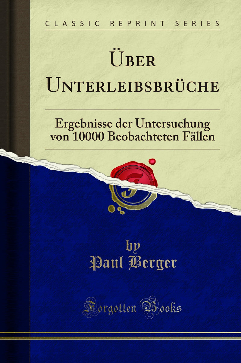 Über Unterleibsbrüche: Ergebnisse der Untersuchung von 10000 Beobachteten Fällen (Classic Reprint)