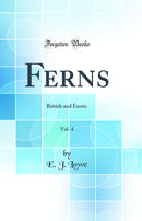 Ferns, Vol. 4: British and Exotic (Classic Reprint)
