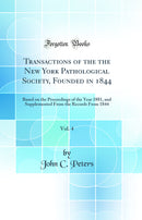Transactions of the the New York Pathological Society, Founded in 1844, Vol. 4: Based on the Proceedings of the Year 1881, and Supplemented From the Records From 1844 (Classic Reprint)