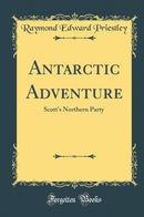 Antarctic Adventure: Scott''s Northern Party (Classic Reprint)