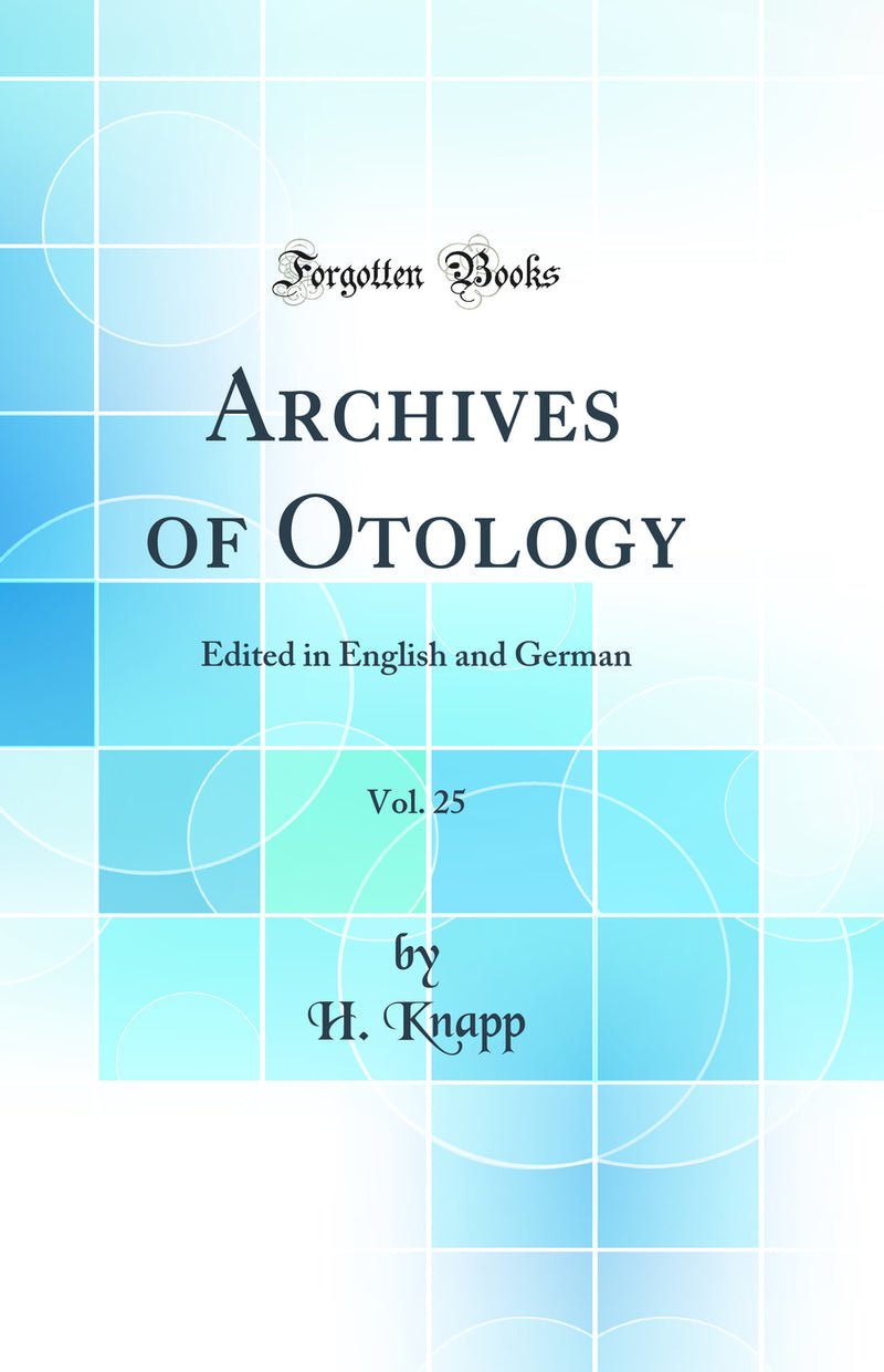 Archives of Otology, Vol. 25: Edited in English and German (Classic Reprint)