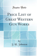 Price List of Great Western Gun Works (Classic Reprint)