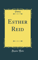 Esther Reid (Classic Reprint)