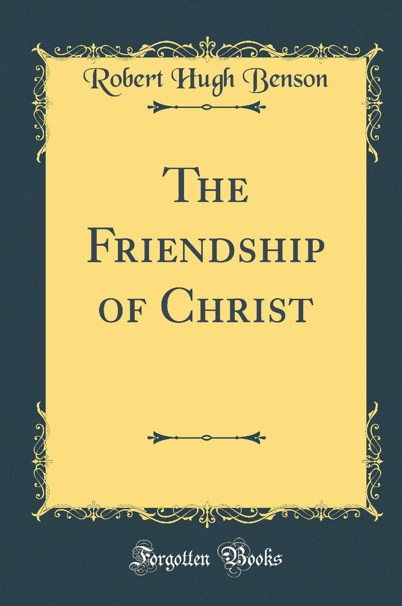 The Friendship of Christ (Classic Reprint)