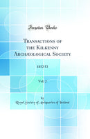 Transactions of the Kilkenny Archæological Society, Vol. 2: 1852 53 (Classic Reprint)