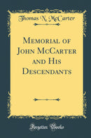 Memorial of John McCarter and His Descendants (Classic Reprint)