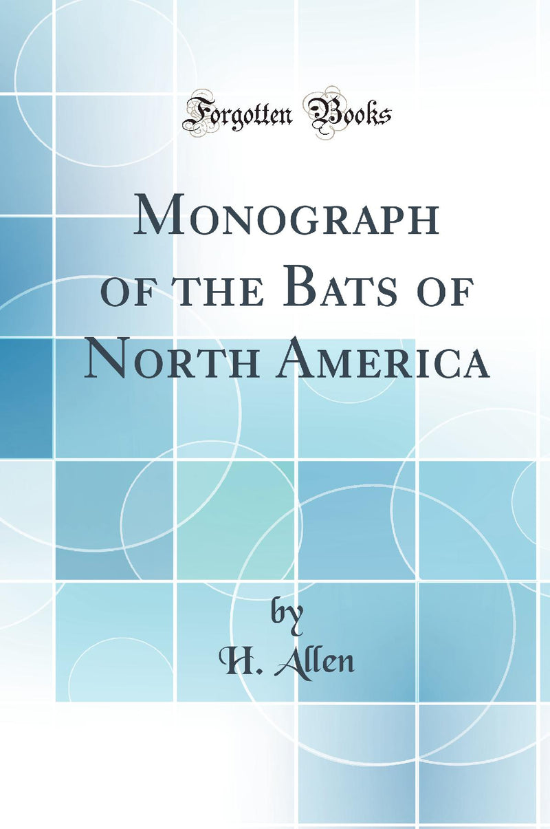 Monograph of the Bats of North America (Classic Reprint)