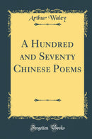 A Hundred and Seventy Chinese Poems (Classic Reprint)