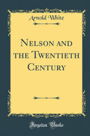 Nelson and the Twentieth Century (Classic Reprint)